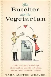 Book cover of The Butcher and the Vegetarian by Tara Austen Weaver