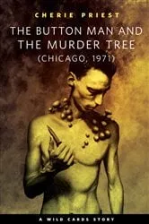 Book cover of The Button Man and the Murder Tree by Cherie Priest