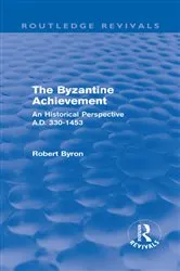 Book cover of The Byzantine Achievement (Routledge Revivals) by Robert Byron