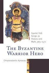 Book cover of The Byzantine Warrior Hero by Chrysovalantis Kyriacou
