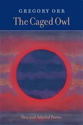 Book cover of The Caged Owl by Gregory Orr
