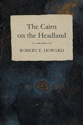 Book cover of The Cairn on the Headland by Robert E. Howard