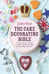 Book cover of The Cake Decorating Bible by Juliet Sear