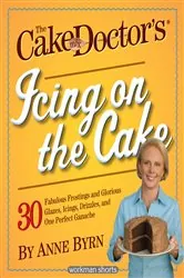 Book cover of The Cake Mix Doctor's Icing On the Cake by Anne Byrn