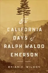 Book cover of The California Days of Ralph Waldo Emerson by Brian C. Wilson