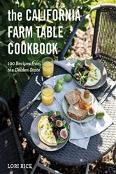 Book cover of The California Farm Table Cookbook: 100 Recipes from the Golden State by Lori Rice