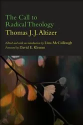 Book cover of The Call to Radical Theology by Thomas J. J. Altizer
