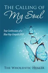 Book cover of The Calling of My Soul by The Wholeistic Healer