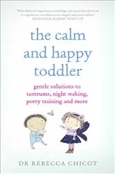 Book cover of The Calm and Happy Toddler by Dr Rebecca Chicot