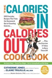 Book cover of The Calories In, Calories Out Cookbook: 200 Everyday Recipes That Take the Guesswork Out of Counting Calories - Plus, the Exercise It Takes to Burn Them Off by Catherine Jones
