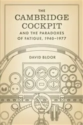 Book cover of The Cambridge Cockpit and the Paradoxes of Fatigue, 1940–1977 by David Bloor