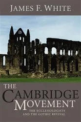 Book cover of The Cambridge Movement by James F. White