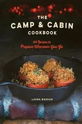 Book cover of The Camp & Cabin Cookbook: 100 Recipes to Prepare Wherever You Go by N/A