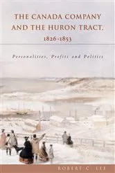 Book cover of The Canada Company and the Huron Tract, 1826-1853 by Robert C. Lee