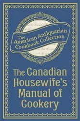 Book cover of The Canadian Housewife's Manual of Cookery by N/A