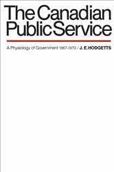 Book cover of The Canadian Public Service by Hodgetts, John, E.