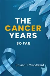 Book cover of THE CANCER YEARS by ROLAND  T WOODWARD