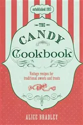 Book cover of The Candy Cookbook by Alice Bradley
