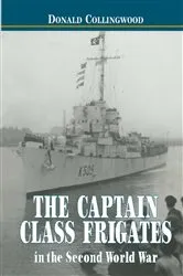 Book cover of The Captain Class Frigates in the Second World War by Donald Collingwood