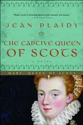Book cover of The Captive Queen of Scots by Jean Plaidy