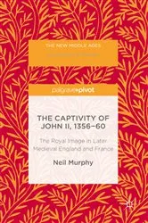 Book cover of The Captivity of John II, 1356-60 by Neil Murphy