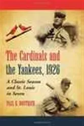 Book cover of The Cardinals and the Yankees, 1926 by Paul E. Doutrich