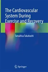 Book cover of The Cardiovascular System During Exercise and Recovery by Tatsuhisa Takahashi