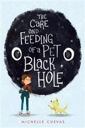 Book cover of The Care and Feeding of a Pet Black Hole by Michelle Cuevas