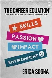 Book cover of The Career Equation: Coaching a Culture of Career Conversations by Erica Sosna