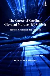 Book cover of The Career of Cardinal Giovanni Morone (1509–1580) by Adam Patrick Robinson