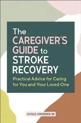 Book cover of The Caregiver's Guide to Stroke Recovery by Lucille Jorgensen
