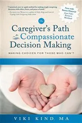 Book cover of The Caregiver's Path to Compassionate Decision Making (2nd ed.) by Viki Kind