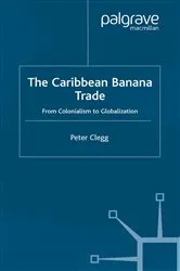 Book cover of The Caribbean Banana Trade by P. Clegg