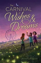 Book cover of The Carnival of Wishes & Dreams by Jenny Lundquist