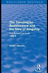 Book cover of The Carolingian Renaissance and the Idea of Kingship (Routledge Revivals) by Walter Ullmann