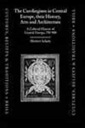 Book cover of The Carolingians in Central Europe, their history, arts, and architecture by H. Schutz