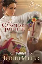 Book cover of The Carousel Painter by Judith Miller