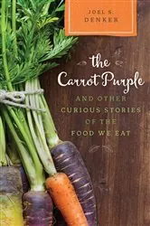 Book cover of The Carrot Purple and Other Curious Stories of the Food We Eat by Joel S. Denker