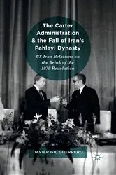 Book cover of The Carter Administration and the Fall of Iran’s Pahlavi Dynasty by Javier Gil Guerrero