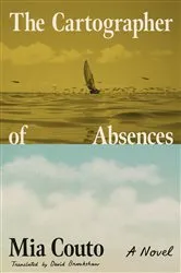 Book cover of The Cartographer of Absences by Mia Couto