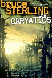 Book cover of The Caryatids by Bruce Sterling