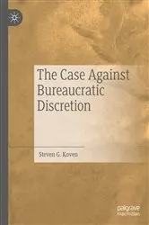 Book cover of The Case Against Bureaucratic Discretion by Steven G. Koven