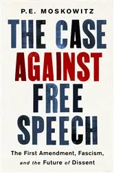 Book cover of The Case Against Free Speech by PE Moskowitz