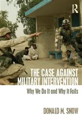Book cover of The Case Against Military Intervention by Donald Snow