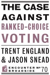 Book cover of The Case Against Ranked-Choice Voting by Trent England