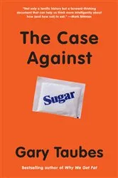 Book cover of The Case Against Sugar by Gary Taubes