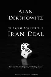 Book cover of The Case Against the Iran Deal by Alan Dershowitz