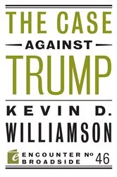 Book cover of The Case Against Trump by Kevin D. Williamson
