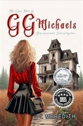 Book cover of The Case Files of GG Michaels Paranormal Investigator by James L Meredith