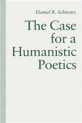 Book cover of The Case For a Humanistic Poetics by Daniel R. Schwarz